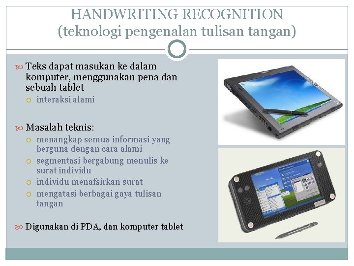 HANDWRITING RECOGNITION (teknologi pengenalan tulisan tangan) Teks dapat masukan ke dalam komputer, menggunakan pena