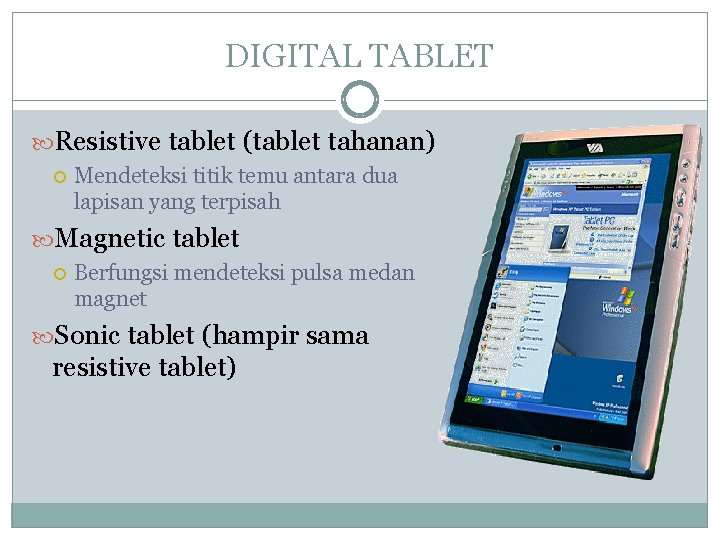 DIGITAL TABLET Resistive tablet (tablet tahanan) Mendeteksi titik temu antara dua lapisan yang terpisah DIGITAL TABLET Resistive tablet (tablet tahanan) Mendeteksi titik temu antara dua lapisan yang terpisah