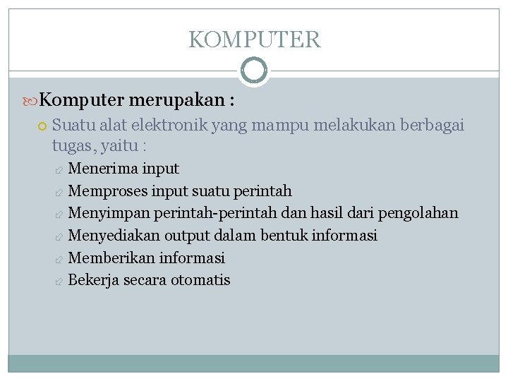 KOMPUTER Komputer merupakan : Suatu alat elektronik yang mampu melakukan berbagai tugas, yaitu : KOMPUTER Komputer merupakan : Suatu alat elektronik yang mampu melakukan berbagai tugas, yaitu :