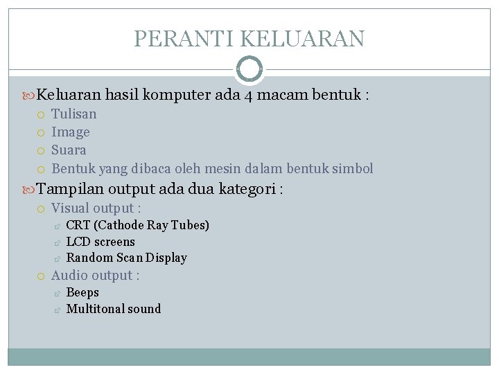 PERANTI KELUARAN Keluaran hasil komputer ada 4 macam bentuk : Tulisan Image Suara Bentuk PERANTI KELUARAN Keluaran hasil komputer ada 4 macam bentuk : Tulisan Image Suara Bentuk