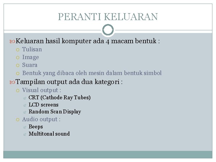 PERANTI KELUARAN Keluaran hasil komputer ada 4 macam bentuk : Tulisan Image Suara Bentuk