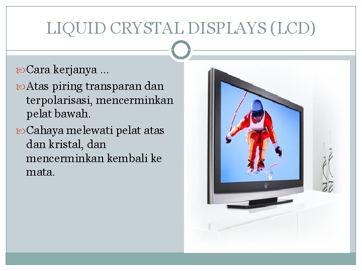 LIQUID CRYSTAL DISPLAYS (LCD) Cara kerjanya. . . Atas piring transparan dan terpolarisasi, mencerminkan LIQUID CRYSTAL DISPLAYS (LCD) Cara kerjanya. . . Atas piring transparan dan terpolarisasi, mencerminkan