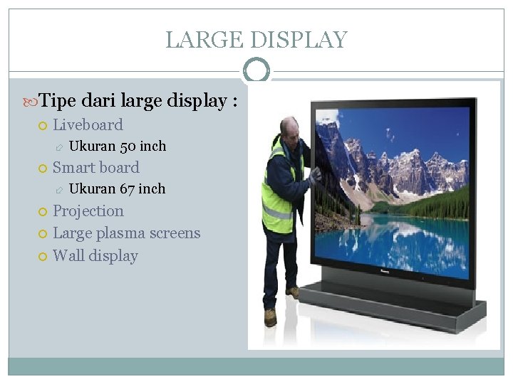 LARGE DISPLAY Tipe dari large display : Liveboard Smart board Ukuran 50 inch Ukuran LARGE DISPLAY Tipe dari large display : Liveboard Smart board Ukuran 50 inch Ukuran