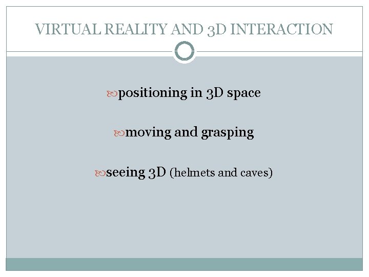 VIRTUAL REALITY AND 3 D INTERACTION positioning in 3 D space moving and grasping VIRTUAL REALITY AND 3 D INTERACTION positioning in 3 D space moving and grasping