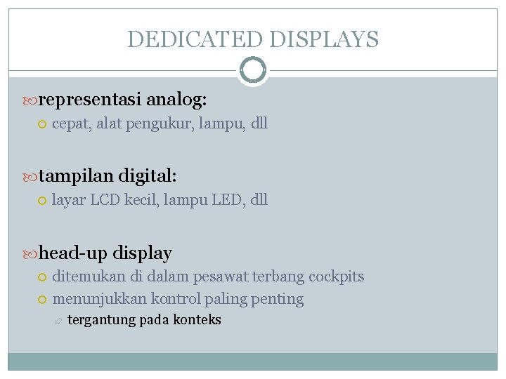 DEDICATED DISPLAYS representasi analog: cepat, alat pengukur, lampu, dll tampilan digital: layar LCD kecil,