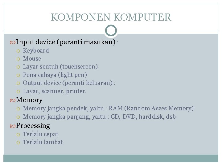 KOMPONEN KOMPUTER Input device (peranti masukan) : Keyboard Mouse Layar sentuh (touchscreen) Pena cahaya