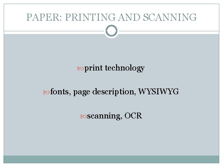 PAPER: PRINTING AND SCANNING print technology fonts, page description, WYSIWYG scanning, OCR PAPER: PRINTING AND SCANNING print technology fonts, page description, WYSIWYG scanning, OCR