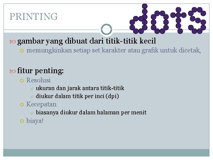 PRINTING gambar yang dibuat dari titik-titik kecil memungkinkan setiap set karakter atau grafik untuk PRINTING gambar yang dibuat dari titik-titik kecil memungkinkan setiap set karakter atau grafik untuk