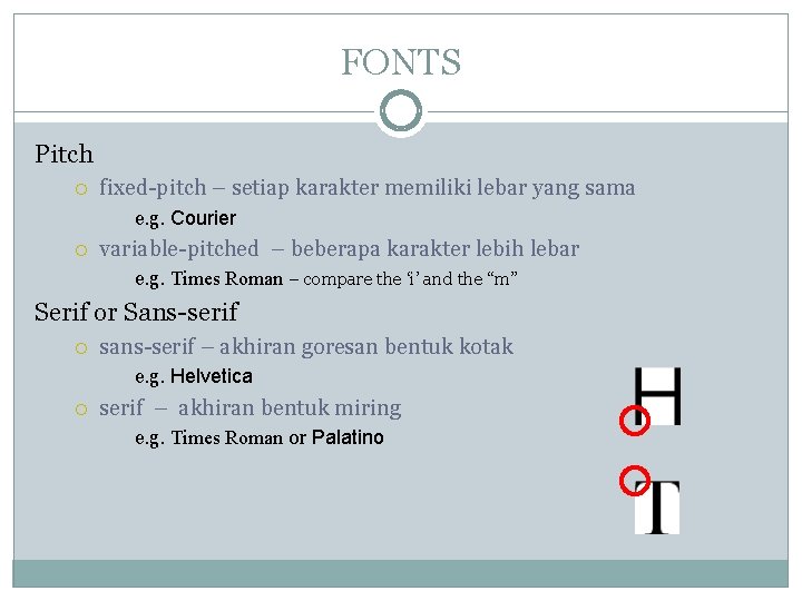 FONTS Pitch fixed-pitch – setiap karakter memiliki lebar yang sama e. g. Courier variable-pitched FONTS Pitch fixed-pitch – setiap karakter memiliki lebar yang sama e. g. Courier variable-pitched