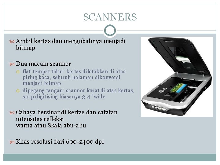 SCANNERS Ambil kertas dan mengubahnya menjadi bitmap Dua macam scanner flat-tempat tidur: kertas diletakkan
