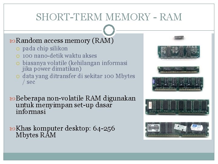 SHORT-TERM MEMORY - RAM Random access memory (RAM) pada chip silikon 100 nano-detik waktu SHORT-TERM MEMORY - RAM Random access memory (RAM) pada chip silikon 100 nano-detik waktu