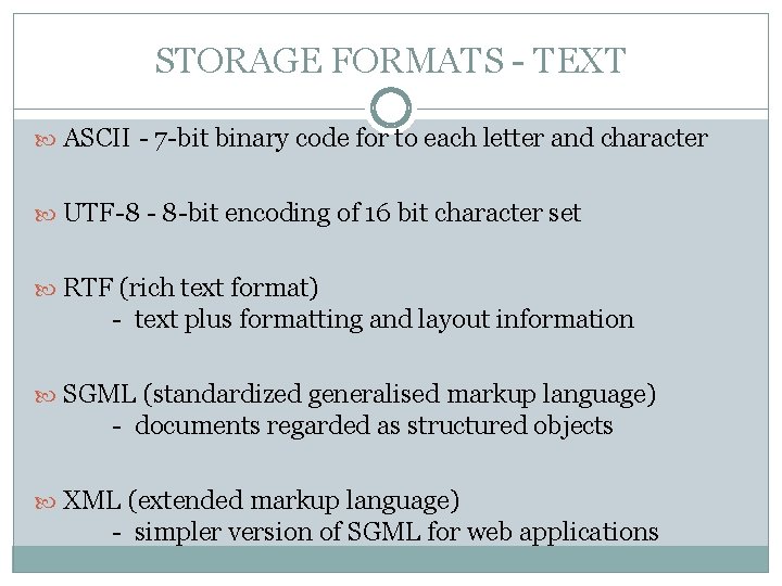 STORAGE FORMATS - TEXT ASCII - 7 -bit binary code for to each letter STORAGE FORMATS - TEXT ASCII - 7 -bit binary code for to each letter