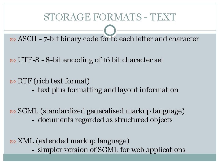 STORAGE FORMATS - TEXT ASCII - 7 -bit binary code for to each letter