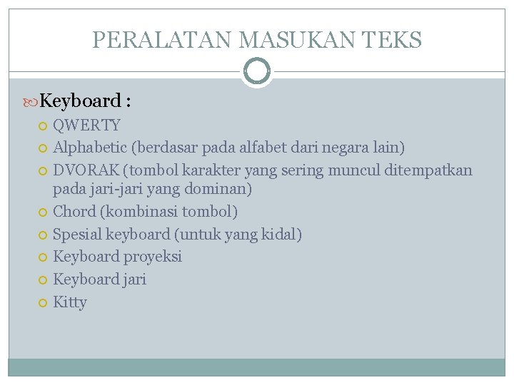PERALATAN MASUKAN TEKS Keyboard : QWERTY Alphabetic (berdasar pada alfabet dari negara lain) DVORAK PERALATAN MASUKAN TEKS Keyboard : QWERTY Alphabetic (berdasar pada alfabet dari negara lain) DVORAK