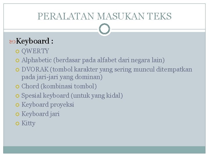 PERALATAN MASUKAN TEKS Keyboard : QWERTY Alphabetic (berdasar pada alfabet dari negara lain) DVORAK