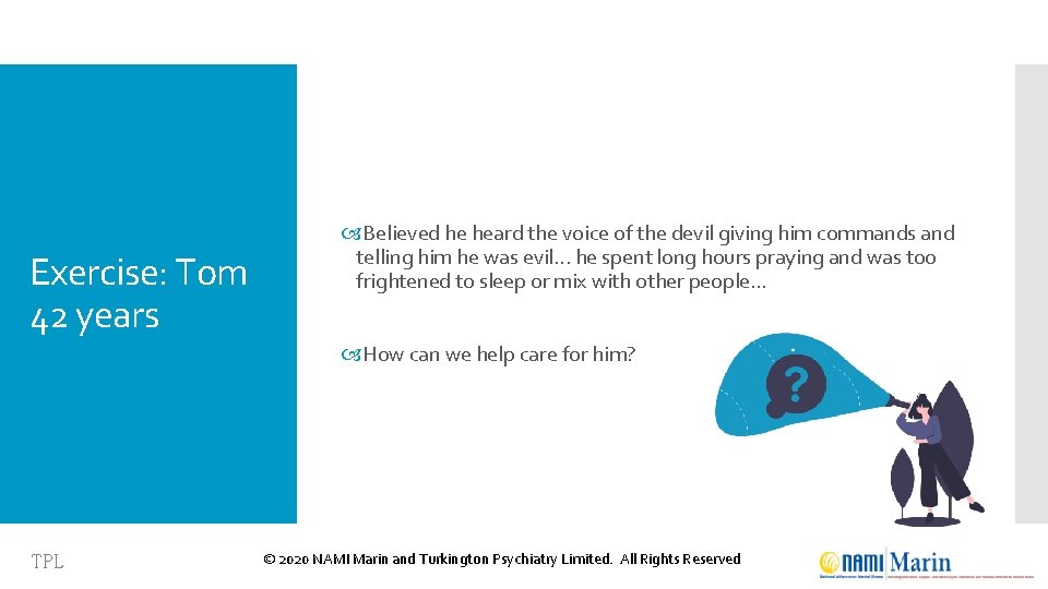 Exercise: Tom 42 years Believed he heard the voice of the devil giving him