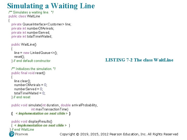 Simulating a Waiting Line /** Simulates a waiting line. */ public class Wait. Line