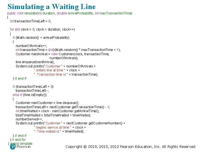 Simulating a Waiting Line public void simulate(int duration, double arrival. Probability, int max. Transaction.