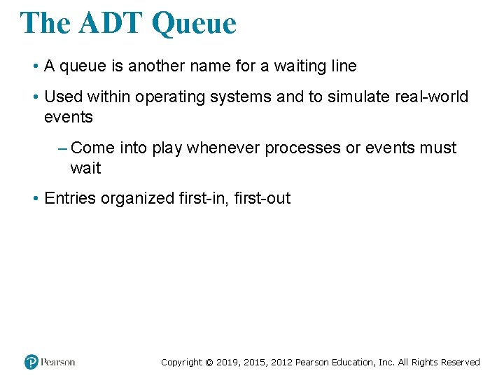 The ADT Queue • A queue is another name for a waiting line •