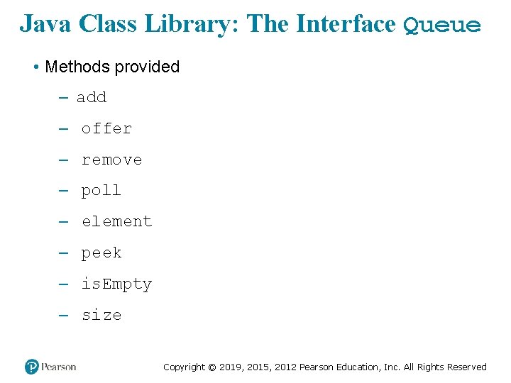 Java Class Library: The Interface Queue • Methods provided – add – offer –