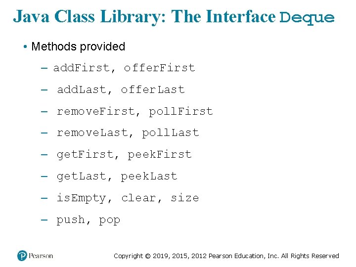 Java Class Library: The Interface Deque • Methods provided – add. First, offer. First