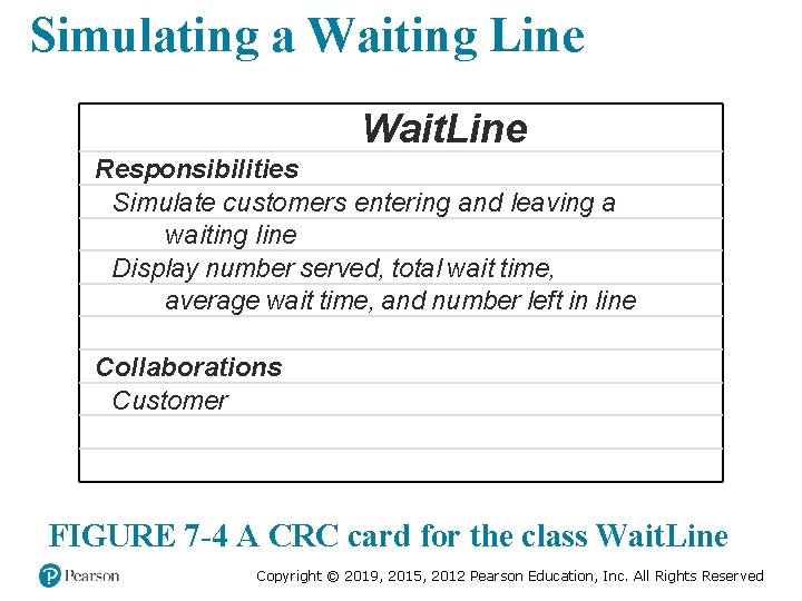 Simulating a Waiting Line Wait. Line Responsibilities Simulate customers entering and leaving a waiting