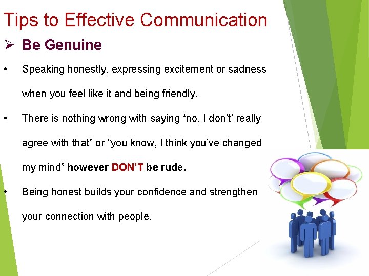 Tips to Effective Communication Ø Be Genuine • Speaking honestly, expressing excitement or sadness