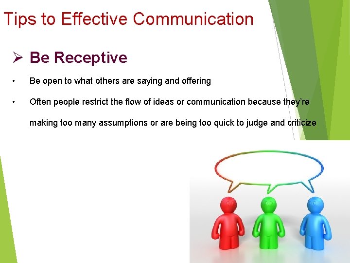 Tips to Effective Communication Ø Be Receptive • Be open to what others are