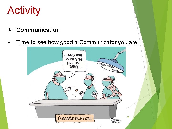 Activity Ø Communication • Time to see how good a Communicator you are! 15