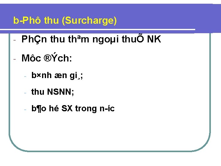 b Phô thu (Surcharge) - PhÇn thu thªm ngoµi thuÕ NK - Môc ®Ých: