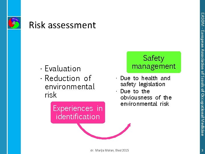  • Evaluation • Reduction of environmental risk Experiences in identification Safety management •