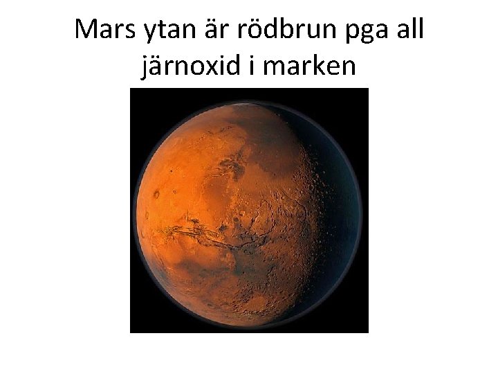 Mars ytan är rödbrun pga all järnoxid i marken 