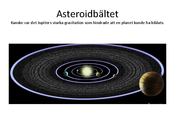 Asteroidbältet Kanske var det Jupiters starka gravitation som hindrade att en planet kunde ha