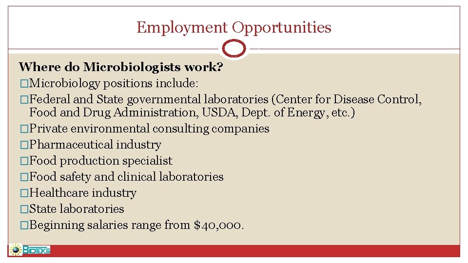 Employment Opportunities Where do Microbiologists work? �Microbiology positions include: �Federal and State governmental laboratories