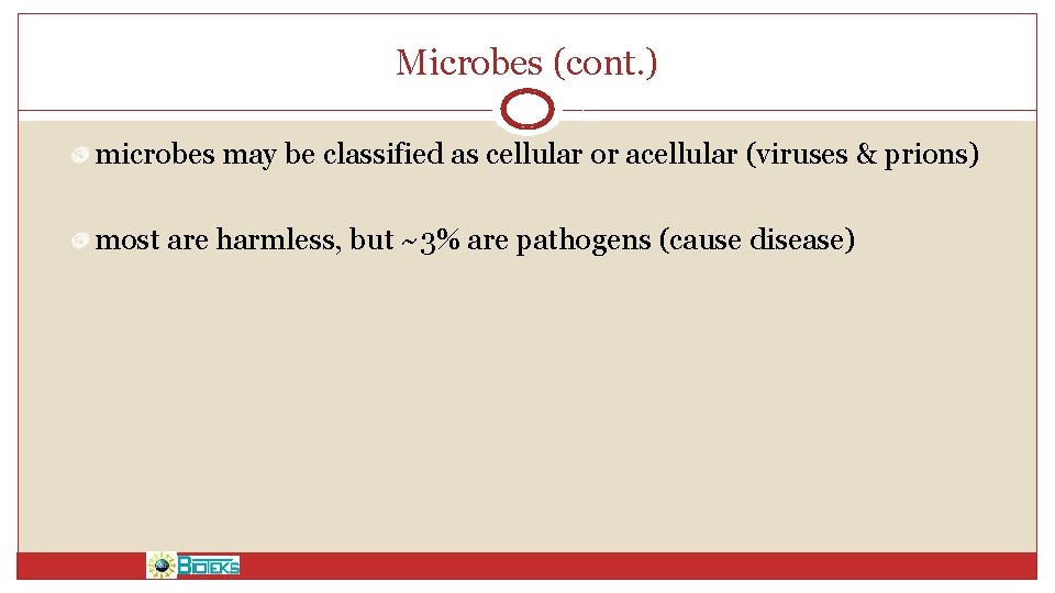 Microbes (cont. ) microbes may be classified as cellular or acellular (viruses & prions)