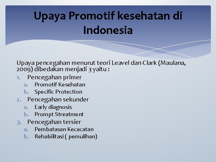 Upaya Promotif kesehatan di Indonesia Upaya pencegahan menurut teori Leavel dan Clark (Maulana, 2009)