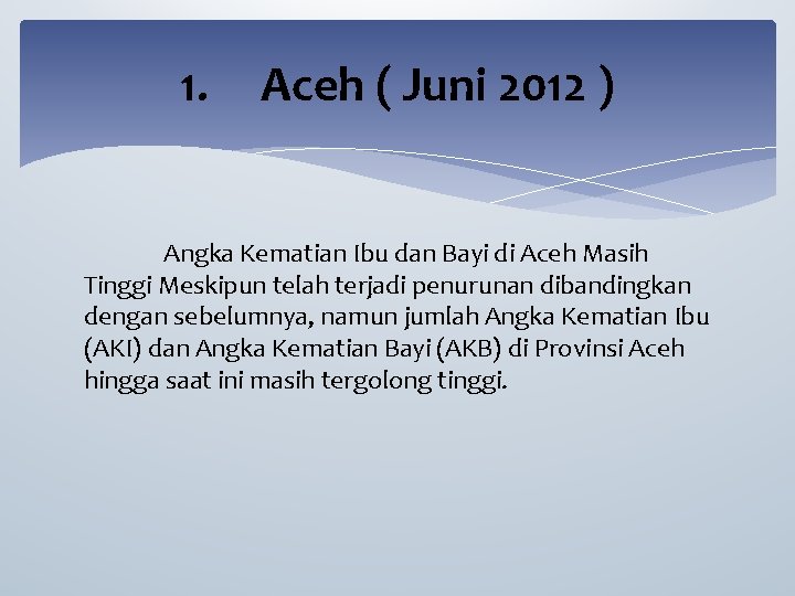 1. Aceh ( Juni 2012 ) Angka Kematian Ibu dan Bayi di Aceh Masih