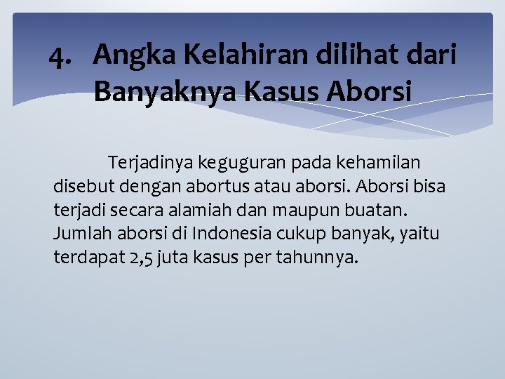 4. Angka Kelahiran dilihat dari Banyaknya Kasus Aborsi Terjadinya keguguran pada kehamilan disebut dengan