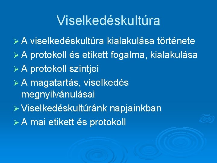 Viselkedéskultúra Ø A viselkedéskultúra kialakulása története Ø A protokoll és etikett fogalma, kialakulása Ø