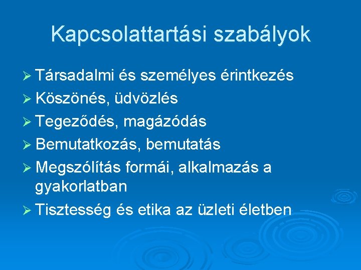Kapcsolattartási szabályok Ø Társadalmi és személyes érintkezés Ø Köszönés, üdvözlés Ø Tegeződés, magázódás Ø