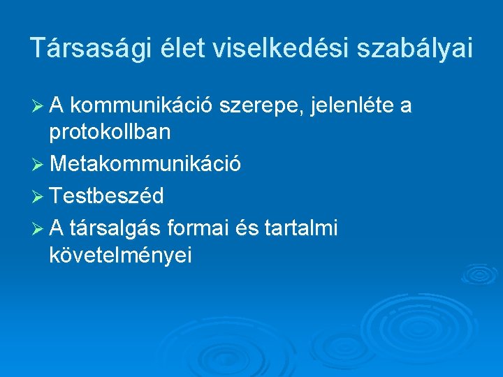 Társasági élet viselkedési szabályai Ø A kommunikáció szerepe, jelenléte a protokollban Ø Metakommunikáció Ø