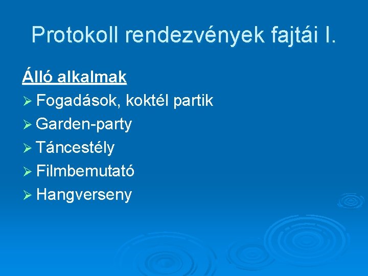 Protokoll rendezvények fajtái I. Álló alkalmak Ø Fogadások, koktél partik Ø Garden-party Ø Táncestély