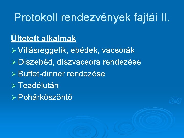 Protokoll rendezvények fajtái II. Ültetett alkalmak Ø Villásreggelik, ebédek, vacsorák Ø Díszebéd, díszvacsora rendezése