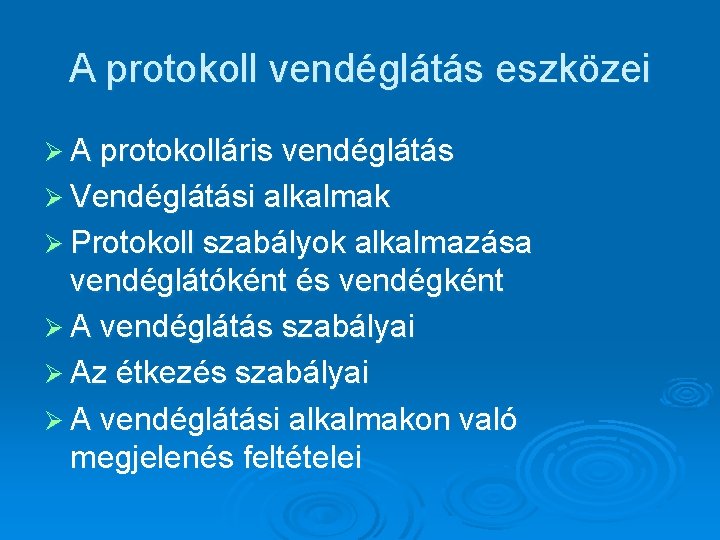 A protokoll vendéglátás eszközei Ø A protokolláris vendéglátás Ø Vendéglátási alkalmak Ø Protokoll szabályok
