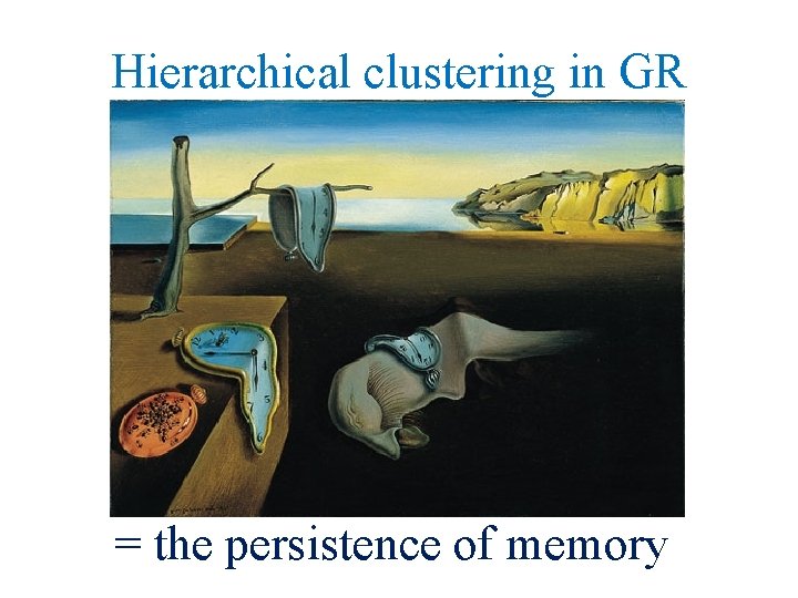 Hierarchical clustering in GR = the persistence of memory 