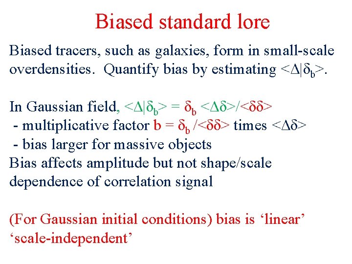 Biased standard lore Biased tracers, such as galaxies, form in small-scale overdensities. Quantify bias