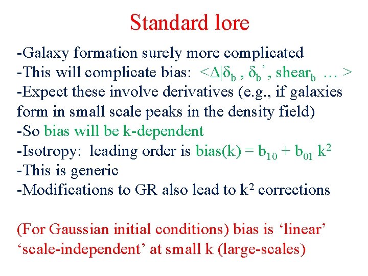 Standard lore -Galaxy formation surely more complicated -This will complicate bias: <Δ|δb , δb’