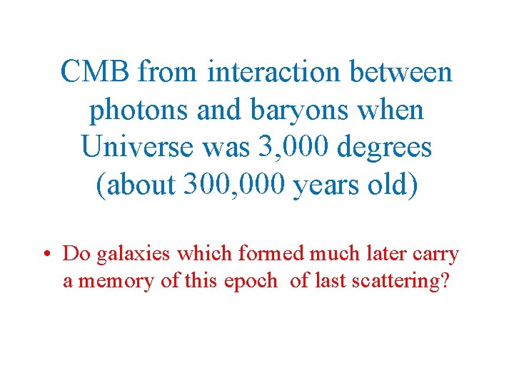CMB from interaction between photons and baryons when Universe was 3, 000 degrees (about