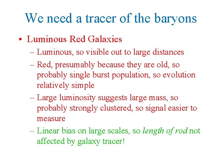 We need a tracer of the baryons • Luminous Red Galaxies – Luminous, so
