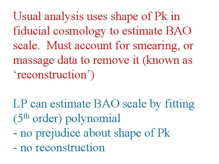Usual analysis uses shape of Pk in fiducial cosmology to estimate BAO scale. Must